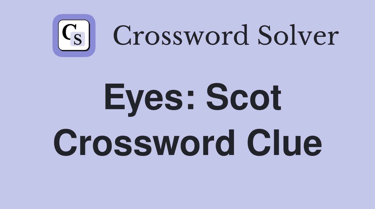 Eyes Scot. Crossword Clue Answers Crossword Solver